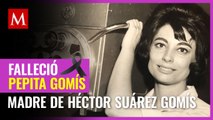 Murió Pepita Gomís, madre de Héctor Suárez Gomís, a los 83 años