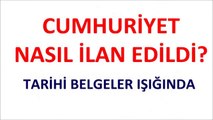 Cumhuriyet Nasıl İlan Edildi? Belgeler Işığında.