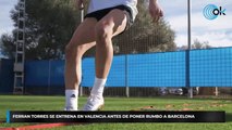 Ferran Torres se entrena en Valencia antes de poner rumbo a Barcelona