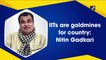 IITs are goldmines for country: Nitin Gadkari