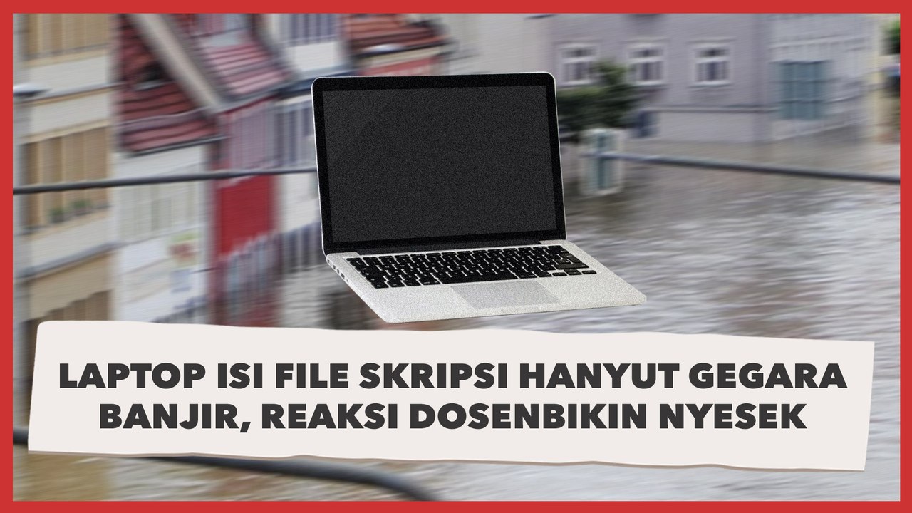 Laptop Isi File Skripsi Hanyut Gegara Banjir, Pas Lapor Dosen Reaksinya Malah Bikin Nyesek