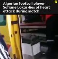 Cezayirli futbolcu Sofiane Lokar, maçta kalp krizi geçirerek hayatını kaybetti