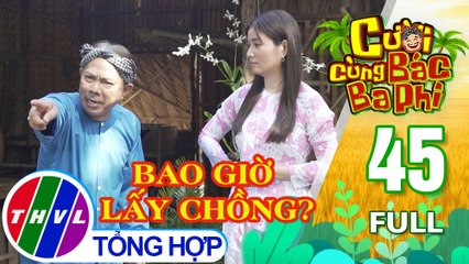 Cười cùng bác Ba Phi - Tập 45: Bao giờ lấy chồng?
