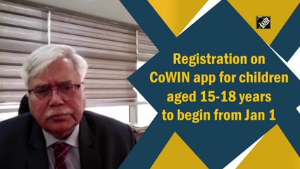 Registration on Co-WIN app for children aged 15-18 years to begin from January 1