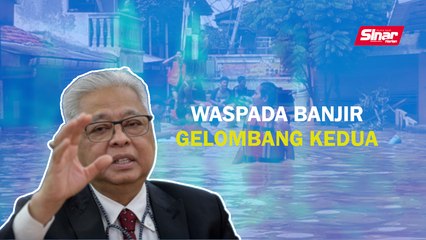 SINAR PM: Waspada banjir gelombang kedua
