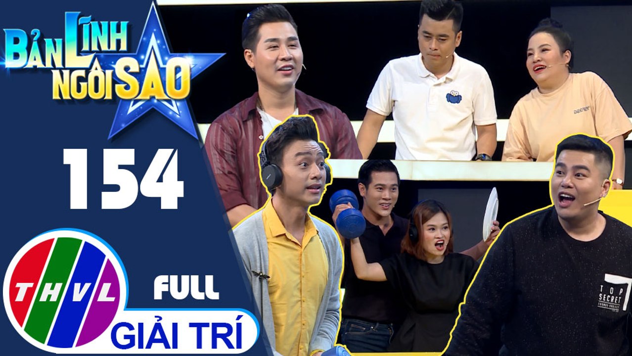 Bản lĩnh ngôi sao - Tập 154 FULl: Nghệ sĩ Phúc Zelo, Thư Lê, Nguyễn Đình Vũ, Lê Trang,  Lâm Thắng, Trần Phong