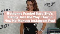 Bethenny Frankel Says She's 'Happy Just the Way I Am' in New No-Makeup Instagram Post