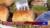 Baklavanın tadı kaçtı! 1 kilo baklava 180-300 lira arasında satılıyor