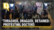 Doctors Strike | 'Shutdown of Healthcare Institutions': FORDA, After Doctors Detained in Delhi