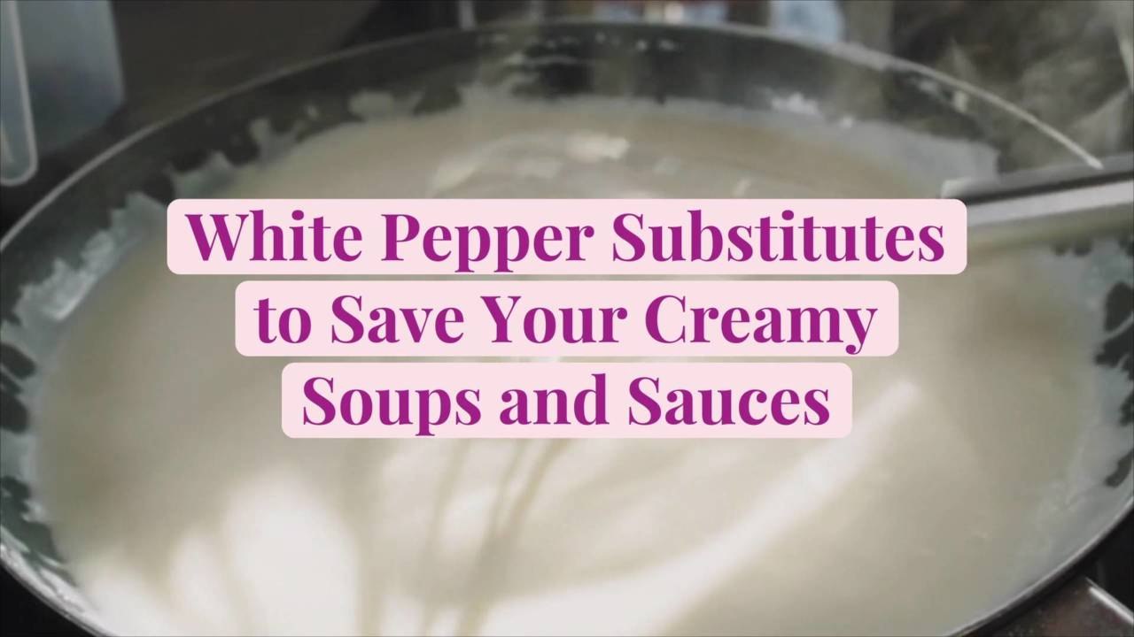 White Pepper Substitutes to Save Your Creamy So...