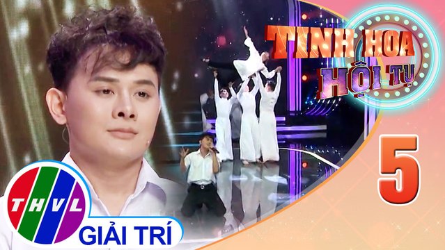 Tinh hoa hội tụ Mùa 3 - Tập 5: Cho con được thay cha - Poppy Nhật Liêm
