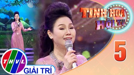 Tinh hoa hội tụ Mùa 3 - Tập 5: Em gái miền Tây - Thùy Trang