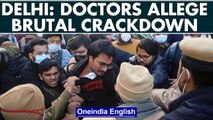 Delhi: Resident doctors allege brutal police crackdown to break protest | Oneindia News