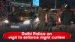 Delhi Police on vigil to enforce night curfew