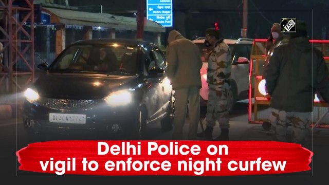 Delhi Police on vigil to enforce night curfew