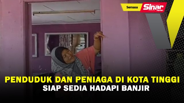 Penduduk dan peniaga di Kota Tinggi siap sedia hadapi banjir