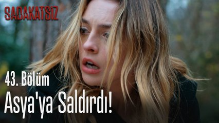 Asya'ya saldırdı! - Sadakatsiz 43. Bölüm