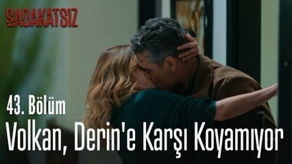 Volkan, Derin'e karşı koyamıyor - Sadakatsiz 43. Bölüm