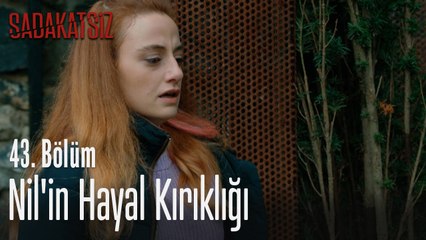 Nil'in hayal kırıklığı - Sadakatsiz 43. Bölüm