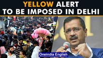 Delhi government to impose Yellow Alert as Covid-19 cases are on the rise | Oneindia News