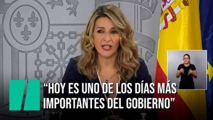 Yolanda Díaz: "Hoy es uno de los días más importantes del Gobierno de España"