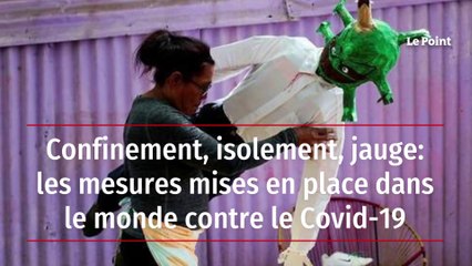 Confinement, isolement, jauge: les mesures mises en place dans le monde contre le Covid-19