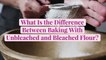 What Is the Difference Between Baking with Unbleached and Bleached Flour?