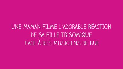 Une maman filme l'adorable réaction de sa fille trisomique face à des musiciens de rue