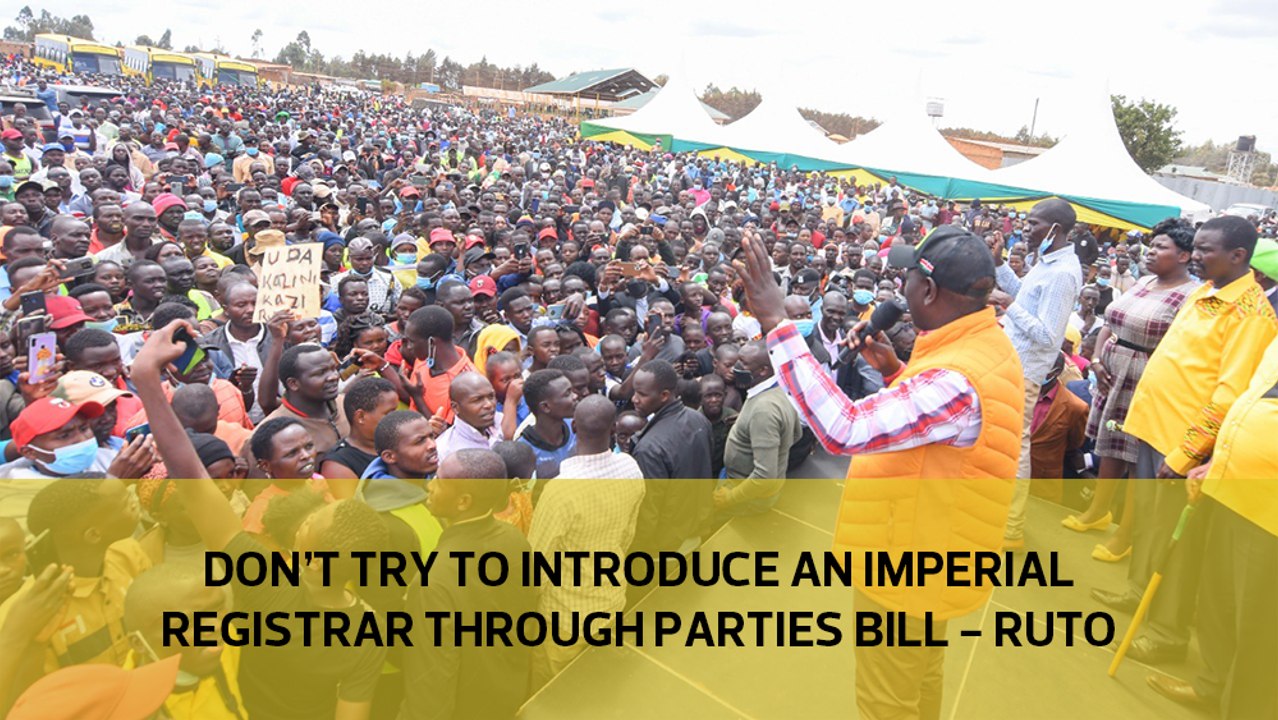 Don’t try to introduce an imperial registrar through parties Bill – Ruto