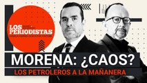 #EnVivo | #LosPeriodistas | Líderes petroleros a la mañanera | Morena contra Morena