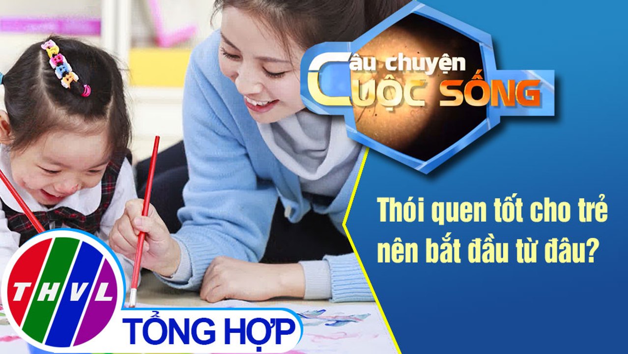 Thói quen tốt cho trẻ nên bắt đầu từ đâu?