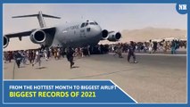 Biggest records of 2021: From the hottest month to biggest airlift