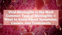Viral Meningitis Is the Most Common Type of Meningitis—What to Know About Symptoms, Causes