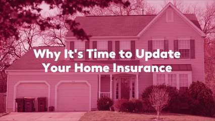 Why It's Time to Update Your Home Insurance