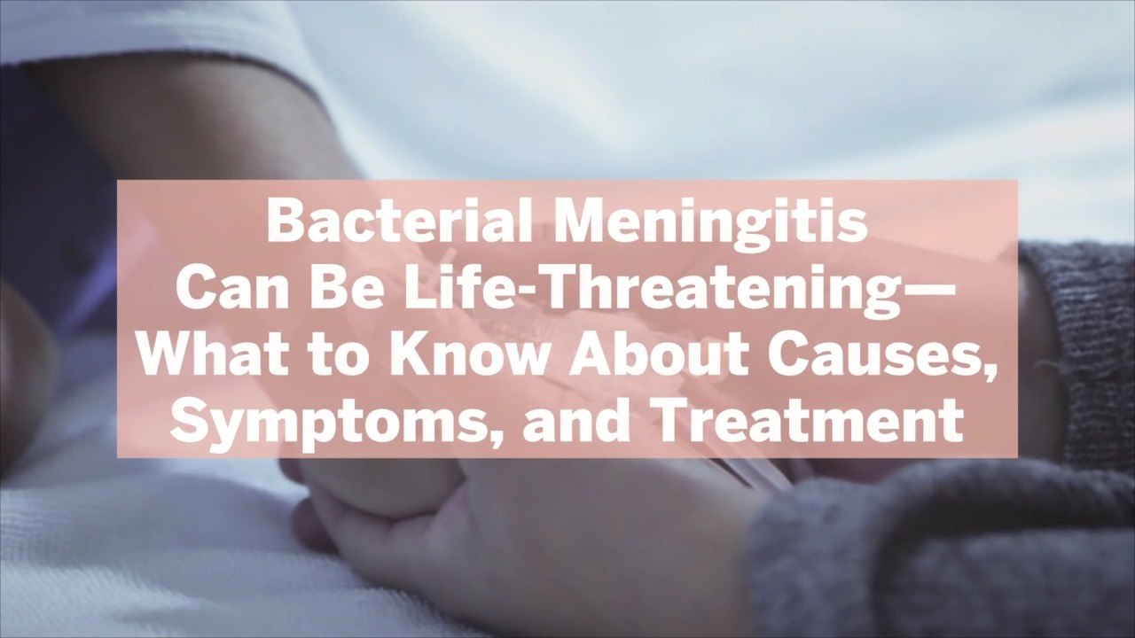Bacterial Meningitis Can Be Life-Threatening—What to Know About Causes, Symptoms, and Treatment