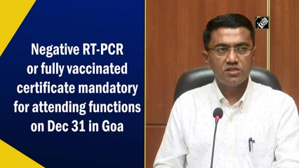 Negative RT-PCR or fully vaccinated certificate mandatory for attending functions on Dec 31 in Goa