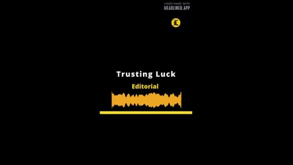 EDITORIAL EN INGLES: Trusting Luck