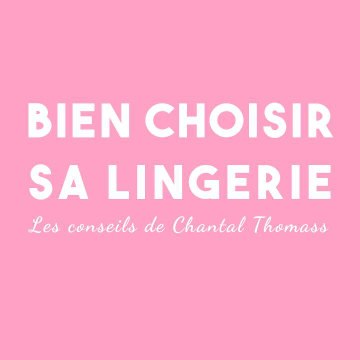 FEMME ACTUELLE - Bien choisir sa lingerie : Les conseils de Chantal Thomass
