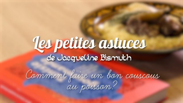 CUISINE ACTUELLE - Les astuces de Jacqueline Bismuth: Comment faire un couscous au poisson?