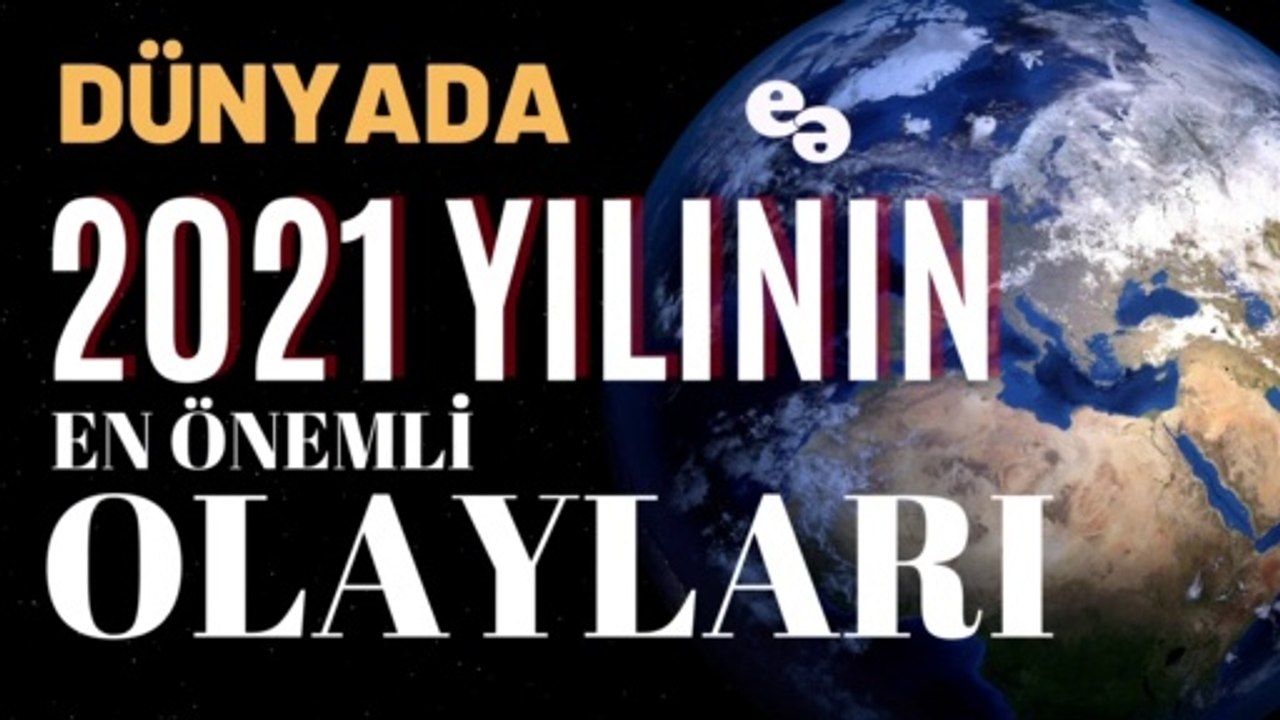 Dünyada 2021 Yılının En Önemli Olayları