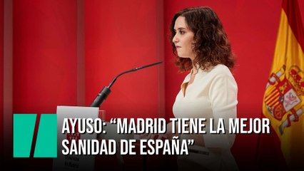 Ayuso: "Podemos decir con orgullo que Madrid tiene la mejor sanidad de España"