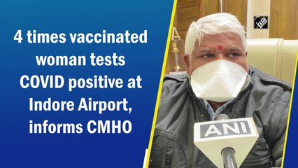 4 times vaccinated woman tests Covid positive at Indore Airport, informs CMHO