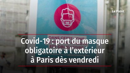 Covid-19 : port du masque obligatoire à l’extérieur à Paris dès vendredi