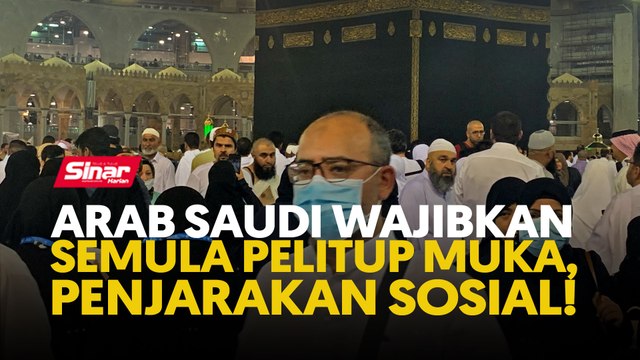 Arab Saudi wajibkan semula pelitup muka, penjarakan sosial!