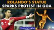 Cristiano Rolando statue installed in Goa, sparks protest in the state | Oneindia News