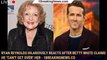 Ryan Reynolds Hilariously Reacts After Betty White Claims He 