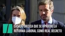 Casado critica que se apruebe la reforma laboral como Real Decreto-ley... igual que la del PP en 2012