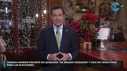 Juanma Moreno promete no quedarse "de brazos cruzados" y dice no tener prisa para las elecciones