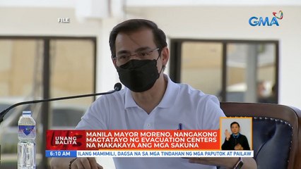 Manila Mayor Moreno, nangakong magtatayo ng evacuation centers na makakaya ang mga sakuna | UB
