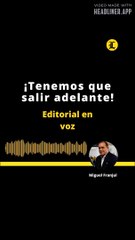 EDITORIAL: ¡Tenemos que salir adelante!